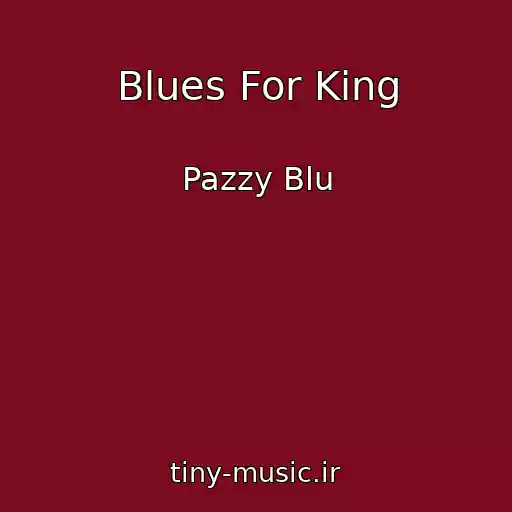 کاور آهنگ Blues For King از Pazzy Blu
