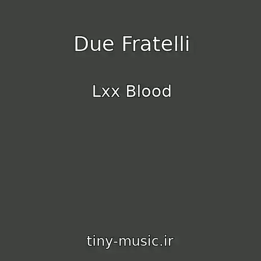 کاور آهنگ Due Fratelli از Lxx Blood