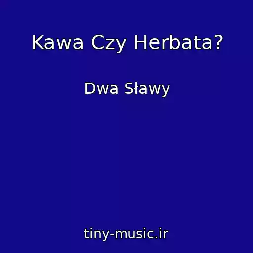 کاور آهنگ Kawa Czy Herbata? از Dwa Sławy