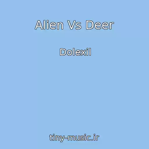 کاور آهنگ Alien Vs Deer از Dolexil