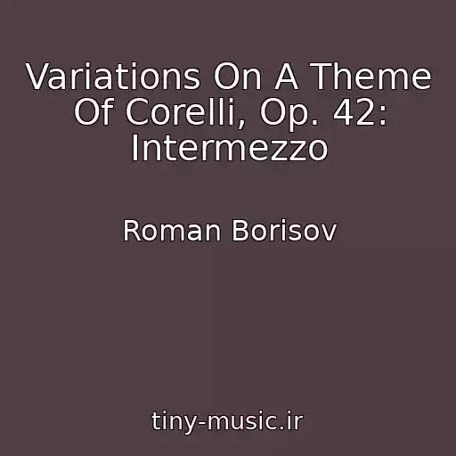 کاور آهنگ Variations On A Theme Of Corelli, Op. 42: Intermezzo از Roman Borisov