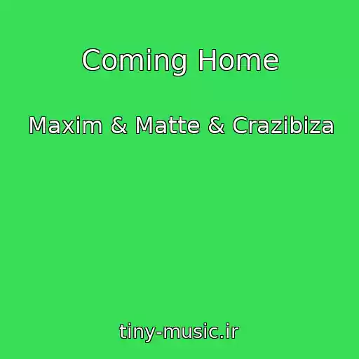 کاور آهنگ Coming Home از Maxim & Matte & Crazibiza