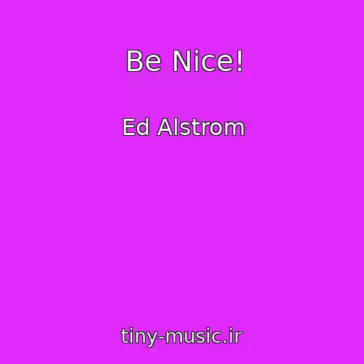 کاور آهنگ Be Nice! از Ed Alstrom