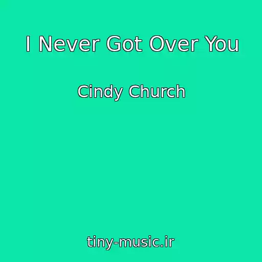 کاور آهنگ I Never Got Over You از Cindy Church
