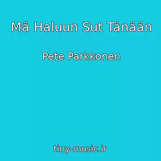 کاور آهنگ Mä Haluun Sut Tänään از Pete Parkkonen