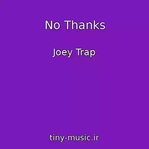 کاور آهنگ No Thanks از Joey Trap