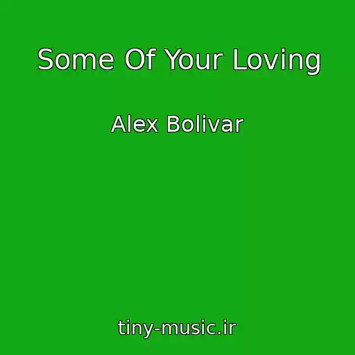 کاور آهنگ Some Of Your Loving از Alex Bolivar