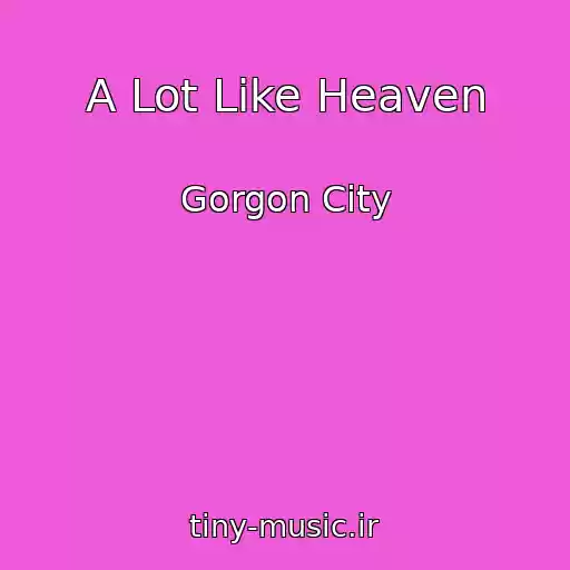 کاور آهنگ A Lot Like Heaven از Gorgon City