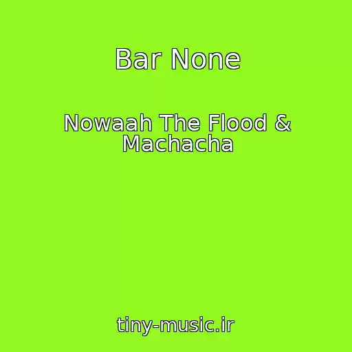 کاور آهنگ Bar None از Nowaah The Flood & Machacha