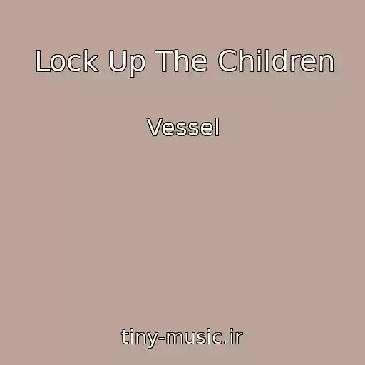کاور آهنگ Lock Up The Children از Vessel