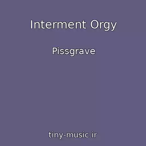کاور آهنگ Interment Orgy از Pissgrave