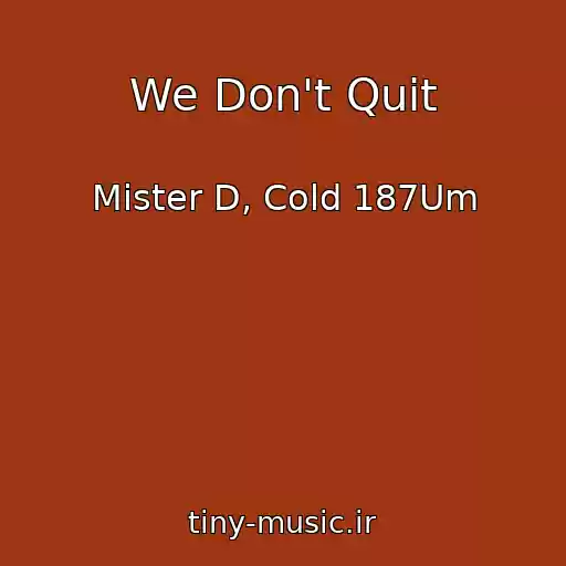 کاور آهنگ We Don't Quit از Mister D, Cold 187Um
