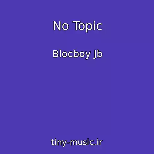 کاور آهنگ No Topic از Blocboy Jb