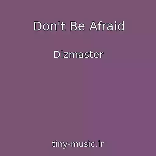 کاور آهنگ Don't Be Afraid از Dizmaster