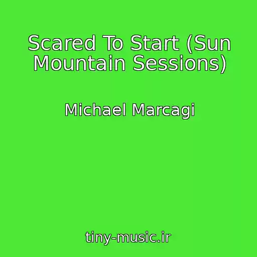 کاور آهنگ Scared To Start (Sun Mountain Sessions) از Michael Marcagi