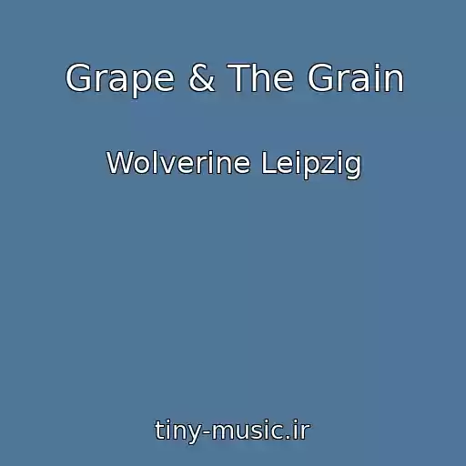 کاور آهنگ Grape & The Grain از Wolverine Leipzig