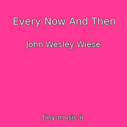 کاور آهنگ Every Now And Then از John Wesley Wiese