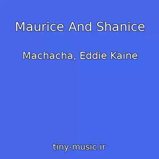 کاور آهنگ Maurice And Shanice از Machacha, Eddie Kaine