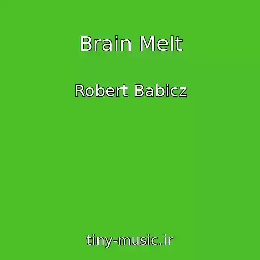 کاور آهنگ Brain Melt از Robert Babicz