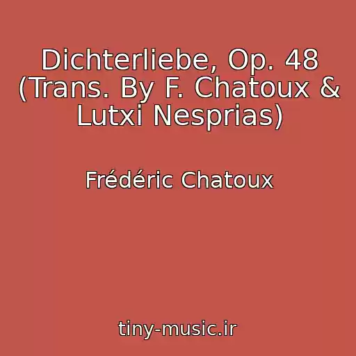 کاور آهنگ Dichterliebe, Op. 48 (Trans. By F. Chatoux & Lutxi Nesprias) از Frédéric Chatoux