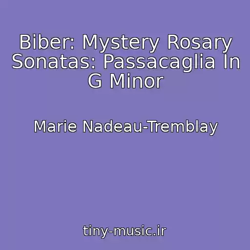 کاور آهنگ Biber: Mystery Rosary Sonatas: Passacaglia In G Minor از Marie Nadeau-Tremblay