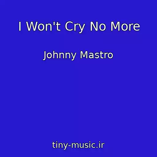 کاور آهنگ I Won't Cry No More از Johnny Mastro