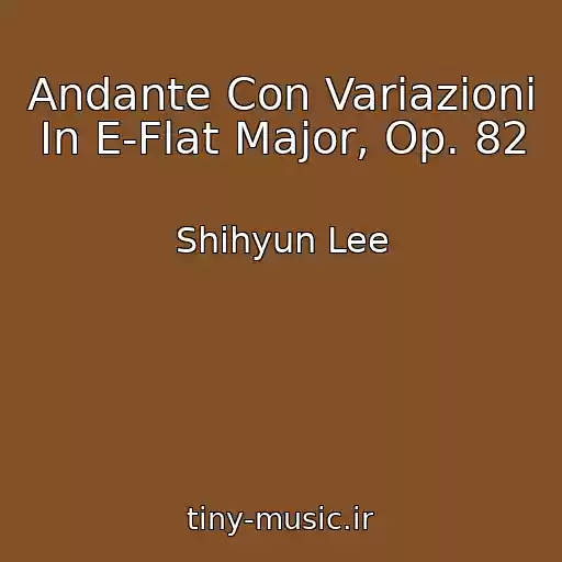 کاور آهنگ Andante Con Variazioni In E-Flat Major, Op. 82 از Shihyun Lee