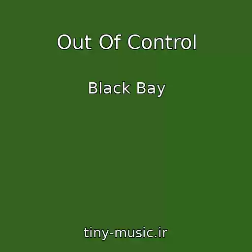 کاور آهنگ Out Of Control از Black Bay
