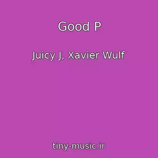کاور آهنگ Good P از Juicy J, Xavier Wulf