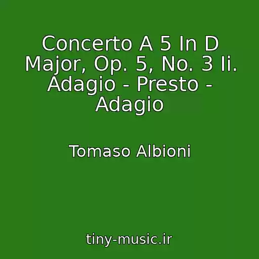 کاور آهنگ Concerto A 5 In D Major, Op. 5, No. 3 Ii. Adagio - Presto - Adagio از Tomaso Albioni