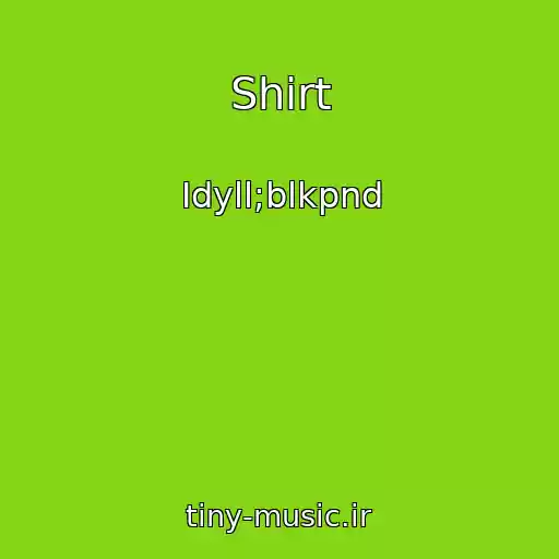 کاور آهنگ Shirt از Idyll;blkpnd