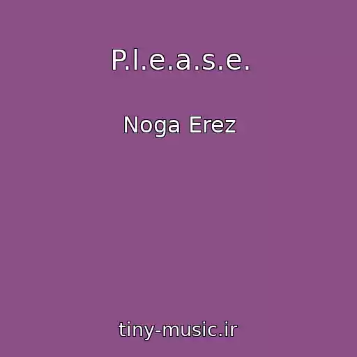 کاور آهنگ P.l.e.a.s.e. از Noga Erez