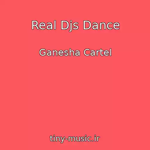 کاور آهنگ Real Djs Dance از Ganesha Cartel