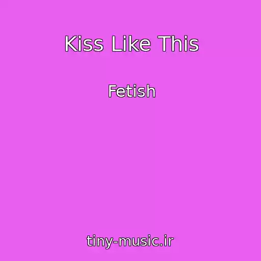 کاور آهنگ Kiss Like This از Fetish