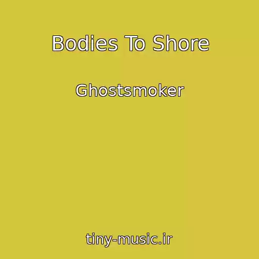 کاور آهنگ Bodies To Shore از Ghostsmoker