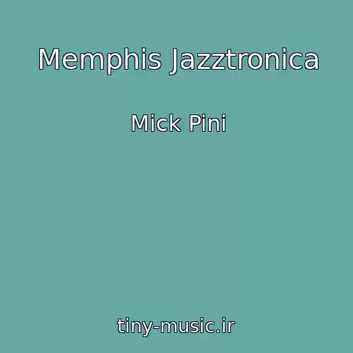 کاور آهنگ Memphis Jazztronica از Mick Pini