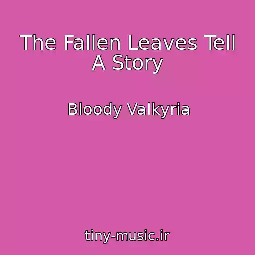 کاور آهنگ The Fallen Leaves Tell A Story از Bloody Valkyria