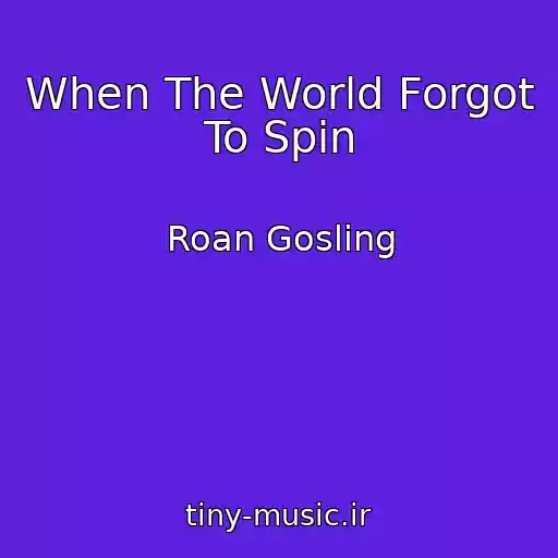 کاور آهنگ When The World Forgot To Spin از Roan Gosling