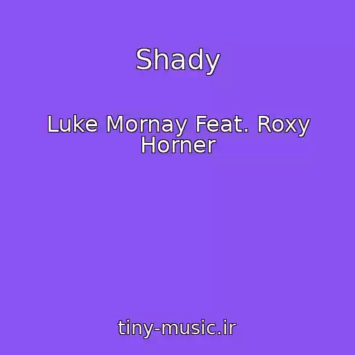 کاور آهنگ Shady از Luke Mornay Feat. Roxy Horner