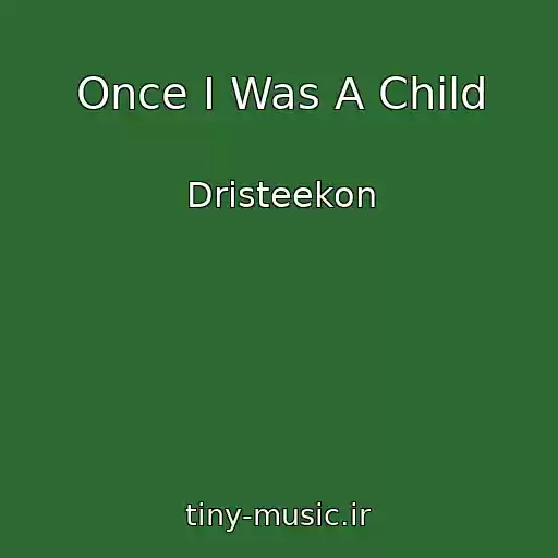 کاور آهنگ Once I Was A Child از Dristeekon