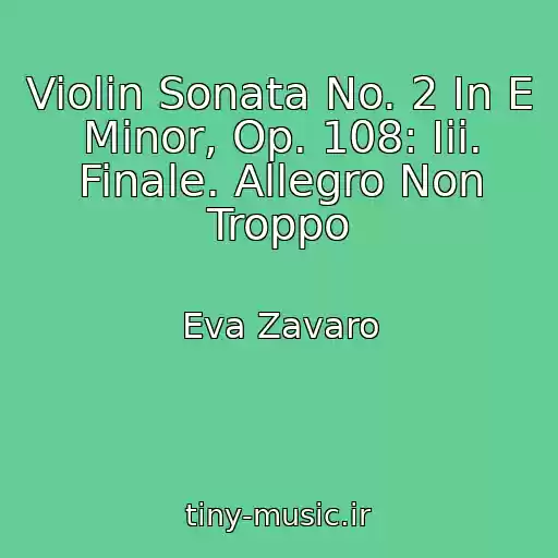 کاور آهنگ Violin Sonata No. 2 In E Minor, Op. 108: Iii. Finale. Allegro Non Troppo از Eva Zavaro