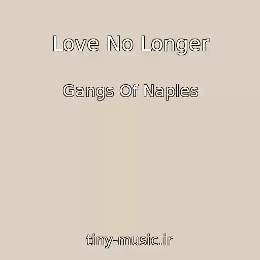 کاور آهنگ Love No Longer از Gangs Of Naples