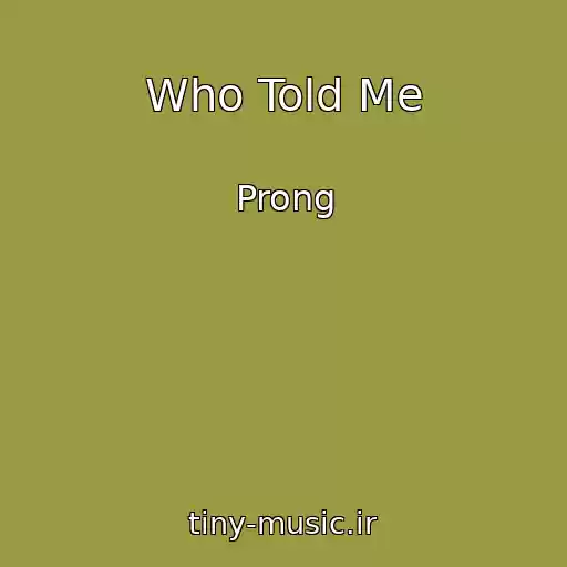 کاور آهنگ Who Told Me از Prong