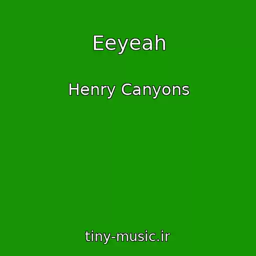 کاور آهنگ Eeyeah از Henry Canyons