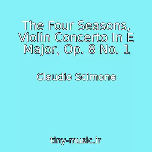 کاور آهنگ The Four Seasons, Violin Concerto In E Major, Op. 8 No. 1 از Claudio Scimone