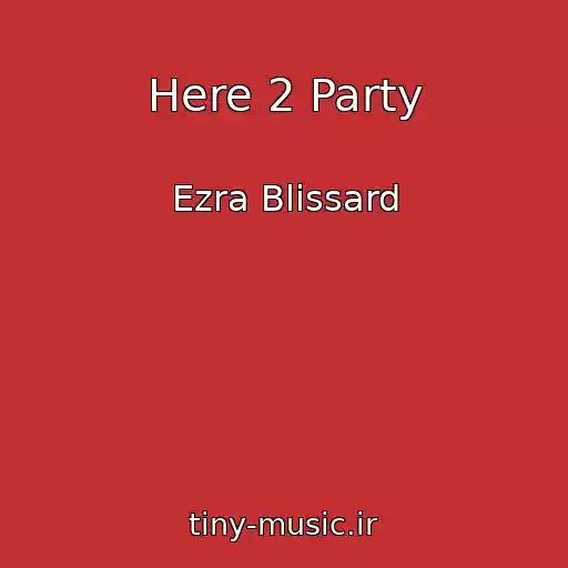 کاور آهنگ Here 2 Party از Ezra Blissard