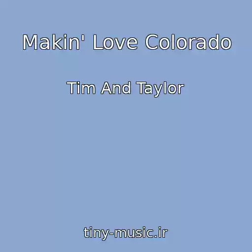 کاور آهنگ Makin' Love Colorado از Tim And Taylor