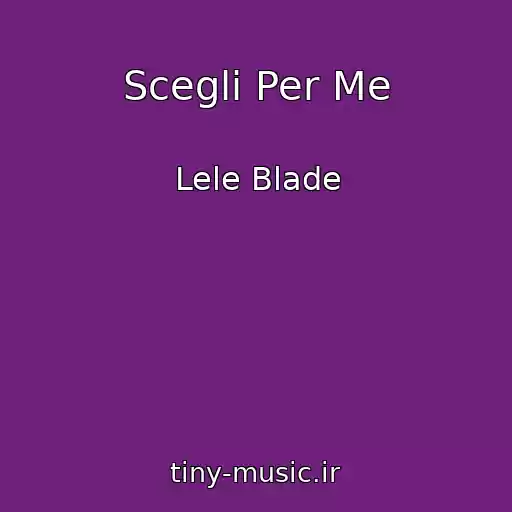 کاور آهنگ Scegli Per Me از Lele Blade