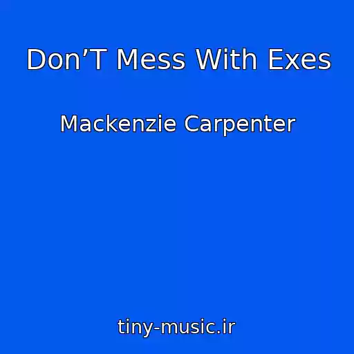 کاور آهنگ Don’T Mess With Exes از Mackenzie Carpenter