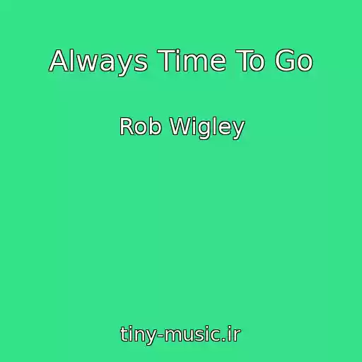 کاور آهنگ Always Time To Go از Rob Wigley